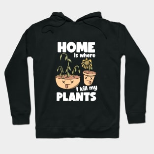 Home is where I kill plants Hoodie